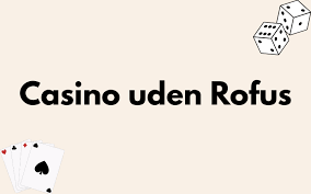 Gambling Uden Rufus En Guide til Online Spil uden Begrænsninger